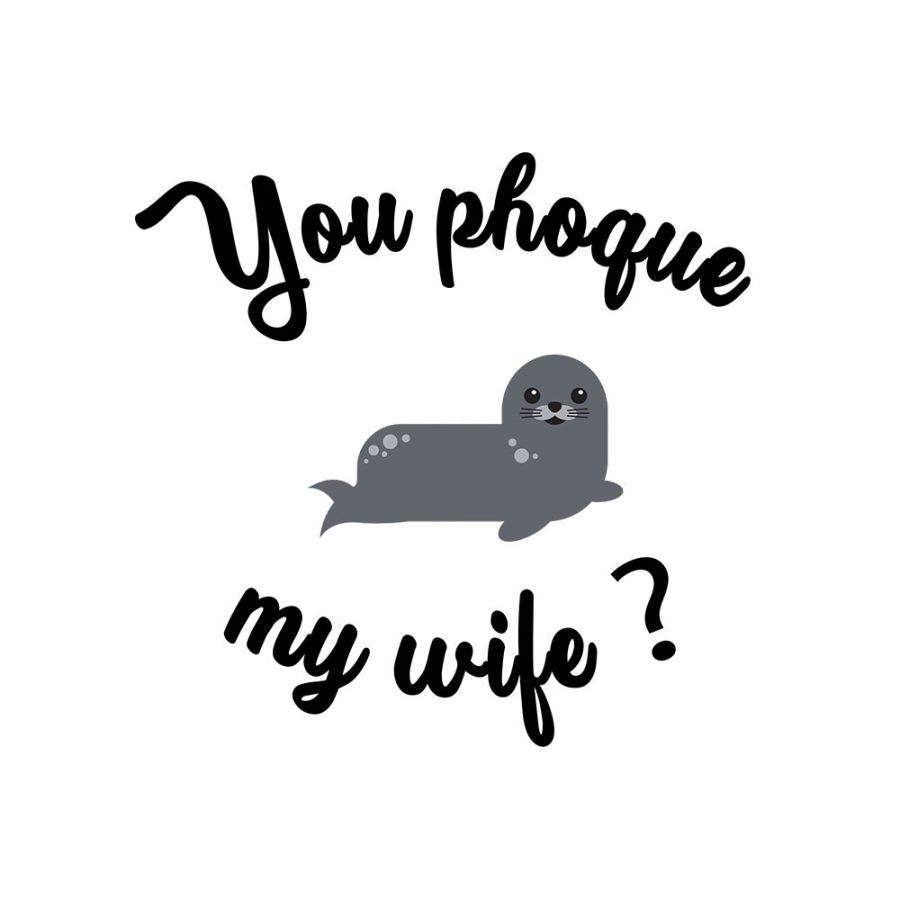 T-shirt You phoque my wife ?