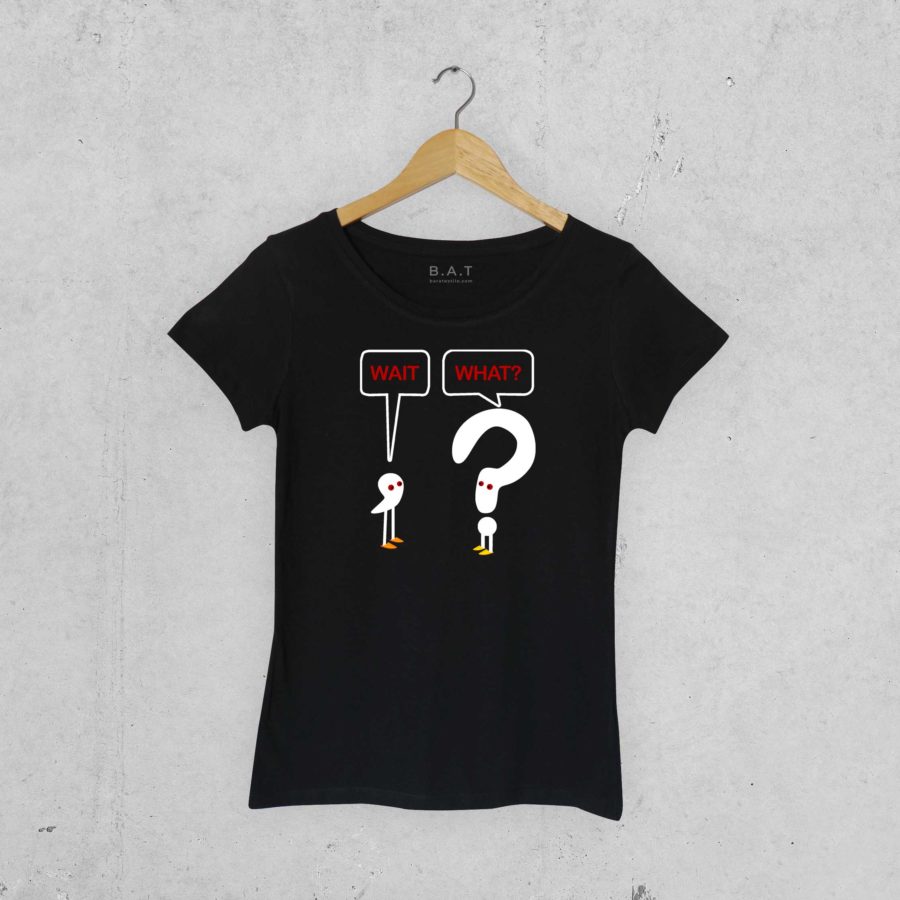 T-shirt Wait what